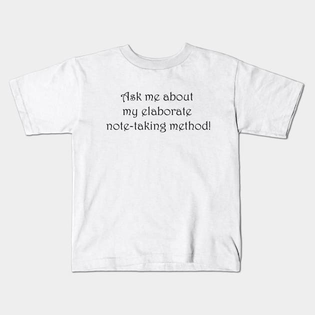 Ask me about my elaborate note-taking method Kids T-Shirt by shandyist